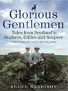 Glorious Gentlemen (eBook): Tales from Scotland's Stalkers, Gillies and Keepers